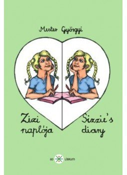 Mester Györgyi - Zizi naplója - Sizzie's diary Mester Györgyi - Zizi naplója - Sizzie's diary, null 2016 antikvár könyv