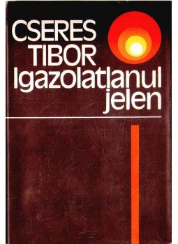 Cseres Tibor - Igazolatlanul jelen Cseres Tibor - Igazolatlanul jelen, Budapest 1985 antikvár könyv