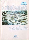 Eigel István - A túlsó partról - A madárház (dedikált)
