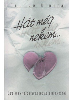 Dr. Lux Elvira - Hát még nekem... (Dedikált) Dr. Lux Elvira - Hát még nekem... (Dedikált), Budapest 2002 antikvár könyv