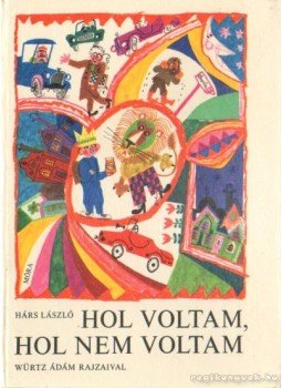 Hárs László - Hol voltam, hol nem voltam Hárs László - Hol voltam, hol nem voltam, Budapest 1975 antikvár könyv