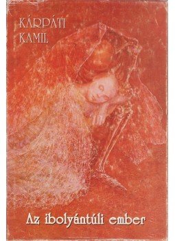 Kárpáti Kamil - Az ibolyántúli ember Kárpáti Kamil - Az ibolyántúli ember, Budapest 1994 antikvár könyv