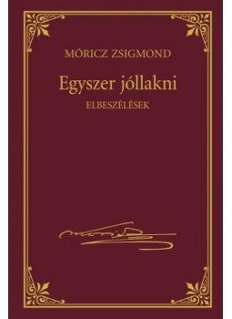 Móricz Zsigmond - Egyszer jóllakni Móricz Zsigmond - Egyszer jóllakni, null 2016 antikvár könyv
