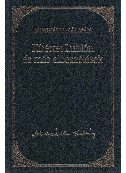 Mikszáth Kálmán - Kísértet Lublón és más elbeszélések Mikszáth Kálmán - Kísértet Lublón és más elbeszélések, Budapest 2010 antikvár könyv