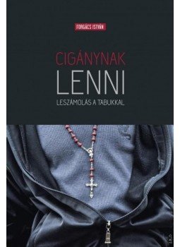 Forgács István - Cigánynak lenni Forgács István - Cigánynak lenni, Budapest 2013 antikvár könyv
