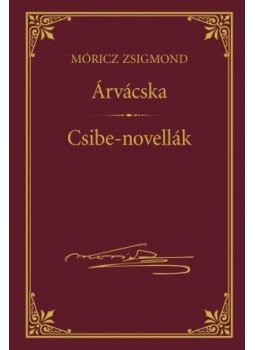 Móricz Zsigmond - Árvácska - Csibe-novellák Móricz Zsigmond - Árvácska - Csibe-novellák, Budapest 2016 antikvár könyv