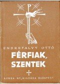 Endrefalvy Ottó - Férfiak, szentek