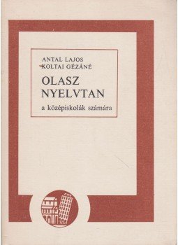 Antal Lajos, Koltai Gézáné - Olasz nyelvtan a középiskolák számára Antal Lajos, Koltai Gézáné - Olasz nyelvtan a középiskolák számára, Budapest 1981 antikvár könyv