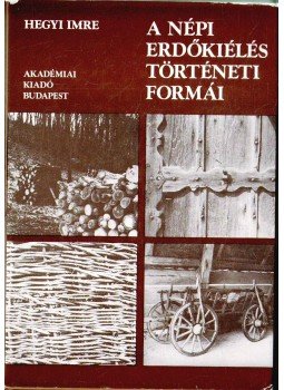 Hegyi Imre - A népi erdőkiélés történeti formái Hegyi Imre - A népi erdőkiélés történeti formái, Budapest 1978 antikvár könyv