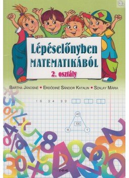Bartha Jánosné, Erdődiné Sándor Katalin, Szalay Mária - Lépéselőnyben matematikából 2. osztály / 3. Bartha Jánosné, Erdődiné Sándor Katalin, Szalay Mária - Lépéselőnyben matematikából 2. osztály / 3., Debrecen 0 antikvár könyv
