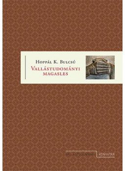 Hoppál K. Bulcsú - Vallástudományi magasles Hoppál K. Bulcsú - Vallástudományi magasles, Budapest 2016 antikvár könyv