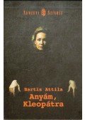 Bartis Attila - Anyám, Kleopátra
