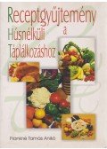 Frankné Tamás Anikó - Receptgyűjtemény a húsnélküli táplálkozáshoz