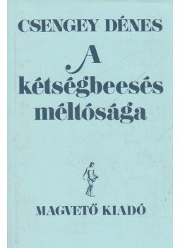 Csengey Dénes - A kétségbeesés méltósága Csengey Dénes - A kétségbeesés méltósága, Budapest 1988 antikvár könyv