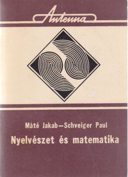 Máté Jakab, Schveiger Paul - Nyelvészet és matematika Máté Jakab, Schveiger Paul - Nyelvészet és matematika, Kolozsvár 1977 antikvár könyv
