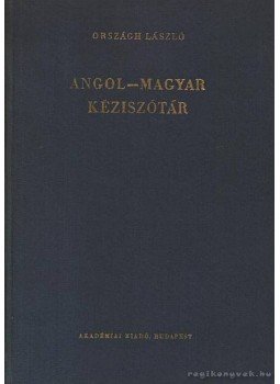 Országh László, Magay Tamás - Angol-magyar kéziszótár Országh László, Magay Tamás - Angol-magyar kéziszótár, Budapest 1983 antikvár könyv