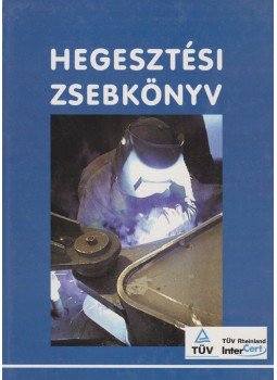 Dr. Gáti József (főszerk.) - Hegesztési zsebkönyv Dr. Gáti József (főszerk.) - Hegesztési zsebkönyv, Miskolc 2003 antikvár könyv
