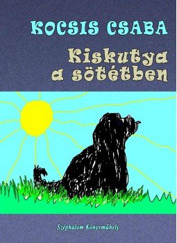 Kocsis Csaba - Kiskutya a sötétben -ÜKH 2016 Kocsis Csaba - Kiskutya a sötétben -ÜKH 2016, null 2016 antikvár könyv