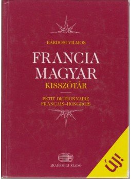 Bárdosi Vilmos - Francia-magyar kisszótár Bárdosi Vilmos - Francia-magyar kisszótár, Budapest 2006 antikvár könyv