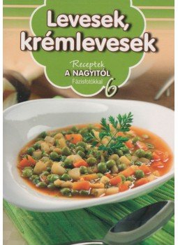 Nagy Emese (szerk.) - Levesek, krémlevesek Nagy Emese (szerk.) - Levesek, krémlevesek, Kisújszállás 2011 antikvár könyv