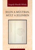 Szegedy,Maszák Mihály - Jelen a múltban, múlt a jelenben -ÜKH 2016