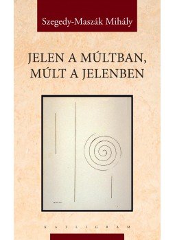 Szegedy, Maszák Mihály - Jelen a múltban, múlt a jelenben -ÜKH 2016 Szegedy, Maszák Mihály - Jelen a múltban, múlt a jelenben -ÜKH 2016, null 2016 antikvár könyv