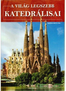 Kerékgyártó Éva - A világ legszebb katedrálisai Kerékgyártó Éva - A világ legszebb katedrálisai, Kisújszállás 2008 antikvár könyv