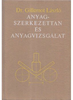 Dr. Gillemot László - Anyagszerkezettan és anyagvizsgálat Dr. Gillemot László - Anyagszerkezettan és anyagvizsgálat, Budapest 1986 antikvár könyv