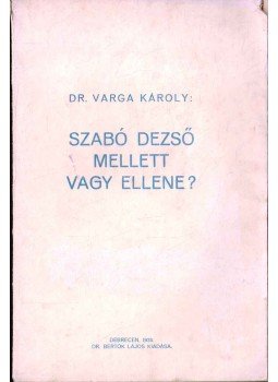 Varga Károly - Szabó Dezső mellett vagy ellene? Varga Károly - Szabó Dezső mellett vagy ellene?, Debrecen 1935 antikvár könyv