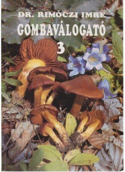 Dr. Rimóczi Imre - Gombaválogató 3 Dr. Rimóczi Imre - Gombaválogató 3, Budapest 1995 antikvár könyv