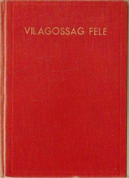 Bangha Béla, Müller Lajos, Bíró Ferenc, Bernhard Zsigmond, Cséfalvay Nándor, Schlick János, Jámbor László - Világosság felé Bangha Béla, Müller Lajos, Bíró Ferenc, Bernhard Zsigmond, Cséfalvay Nándor, Schlick János, Jámbor László - Világosság felé, 0 antikvár könyv