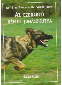 Dr. Bíró Andor, Dr. Szinák János - Az ezerarcú német juhászkutya Dr. Bíró Andor, Dr. Szinák János - Az ezerarcú német juhászkutya, Budapest 2000 antikvár könyv