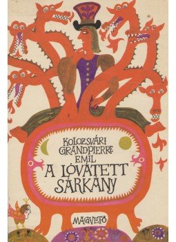 Kolozsvári Grandpierre Emil - A lóvátett sárkány Kolozsvári Grandpierre Emil - A lóvátett sárkány, Budapest 1973 antikvár könyv