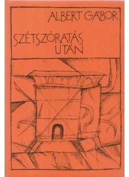Albert Gábor - Szétszóratás után Albert Gábor - Szétszóratás után, Budapest 1989 antikvár könyv
