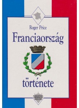 Price, Roger - Franciaország története Price, Roger - Franciaország története, Budapest 2001 antikvár könyv