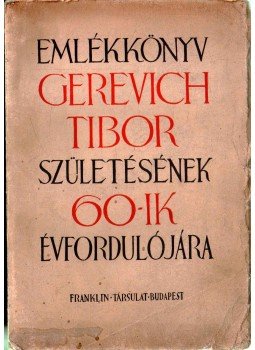- Emlékkönyv Gerevich Tibor születésének 60-ik évfordulójára - Emlékkönyv Gerevich Tibor születésének 60-ik évfordulójára, Budapest 1942 antikvár könyv