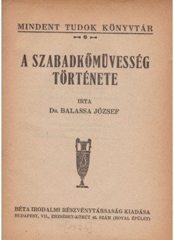 Dr. Balassa József - A szabadkőművesség története Dr. Balassa József - A szabadkőművesség története, Budapest 1924 antikvár könyv