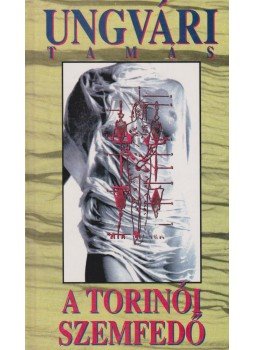 Ungvári Tamás - A torinói szemfedő Ungvári Tamás - A torinói szemfedő, Budapest 1995 antikvár könyv