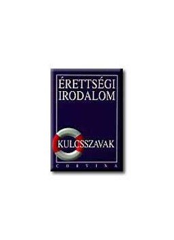 Kiss Judit - Érettségi Irodalom - Kulcsszavak Kiss Judit - Érettségi Irodalom - Kulcsszavak, null 2001 antikvár könyv