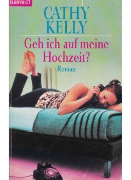 Kelly, Cathy - Geh ich auf meine Hochzeit? Kelly, Cathy - Geh ich auf meine Hochzeit?, München 2001 antikvár könyv