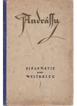 Gróf Andrássy Gyula - Diplomatie und Weltkrieg Gróf Andrássy Gyula - Diplomatie und Weltkrieg, Berlin-Wien 1920 antikvár könyv