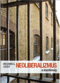 Mészáros G. László - Neoliberalizmus - a közellenség Mészáros G. László - Neoliberalizmus - a közellenség, Budapest 2008 antikvár könyv