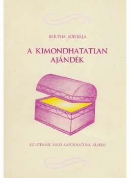 Bartha Borbála - A kimondhatatlan ajándék Bartha Borbála - A kimondhatatlan ajándék, 2009 antikvár könyv