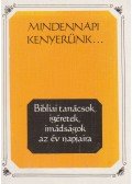  - Mindennapi kenyerünk - Bibliai tanácsok, ígéretek, imádságok az év napjaira