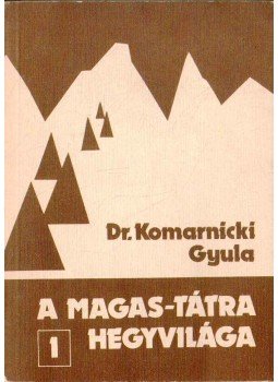 Dr. Komarnicki Gyula - A Magas-Tátra hegyvilága 1. Dr. Komarnicki Gyula - A Magas-Tátra hegyvilága 1., Budapest 1985 antikvár könyv