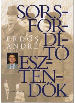 Erdős Renée - Sorsfordító esztendők Erdős Renée - Sorsfordító esztendők, Budapest 2004 antikvár könyv