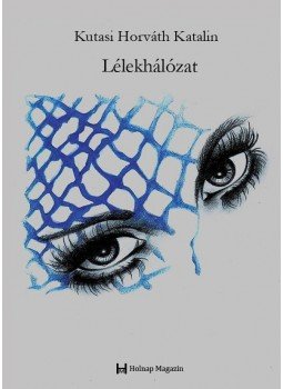 Kutasi Horváth Katalin - Lélekhálózat Kutasi Horváth Katalin - Lélekhálózat, 2016 antikvár könyv