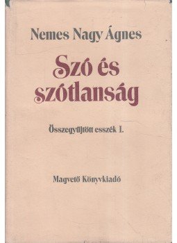 Nemes Nagy Ágnes - Szó és szótlanság Nemes Nagy Ágnes - Szó és szótlanság, Budapest 1989 antikvár könyv