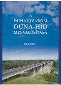 Domanovszky Sándor (szerk.) - A dunaújvárosi Duna-híd megvalósítása 2004-2007