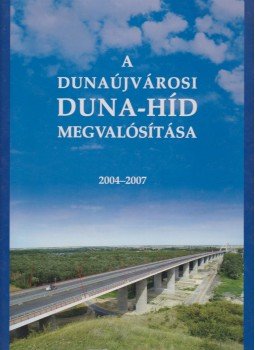 Domanovszky Sándor (szerk.) - A dunaújvárosi Duna-híd megvalósítása 2004-2007 Domanovszky Sándor (szerk.) - A dunaújvárosi Duna-híd megvalósítása 2004-2007, 2007 antikvár könyv